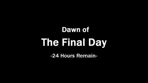 Dawn Of The Final Day 24 Hours Remain Until Ep4 Arrives R