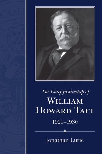 The Chief Justiceship Of William Howard Taft 1921 1930 By Jonathan