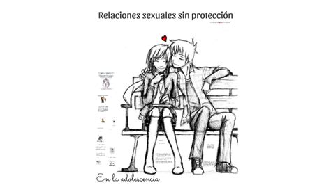 Relaciones Sexuales Sin Protección By Paola Novi Alarcón