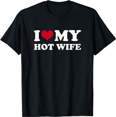 I Love My Hot Wife T Shirt Etsy