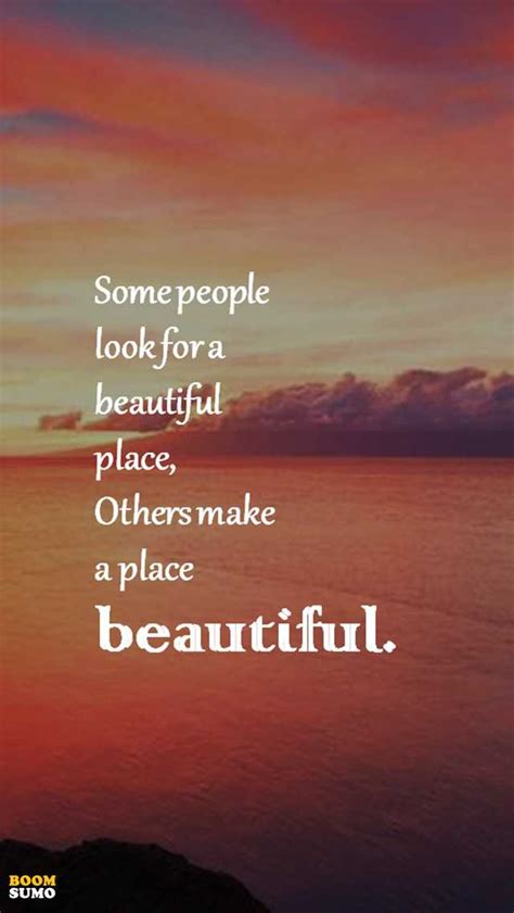 Positive Life Quotes Dont Look For A Beautiful Place