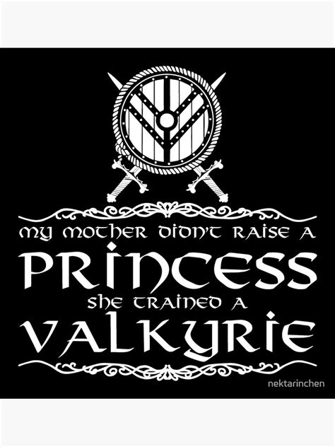 My Mother Didn T Raise A Princess She Trained A Valkyrie Poster By Nektarinchen Redbubble