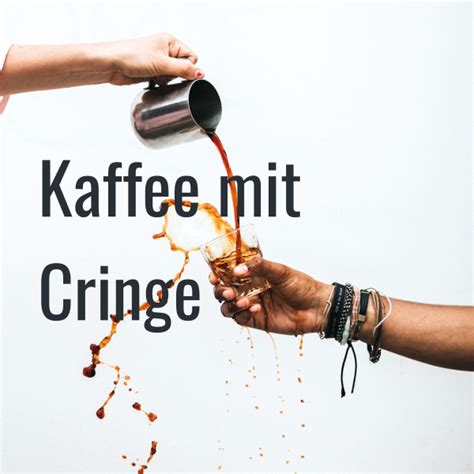Kaffee Mit Cringe Listen To Podcasts On Demand Free Tunein
