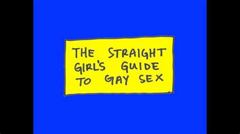 The Straight Girl S Guide To Gay Sex Youtube