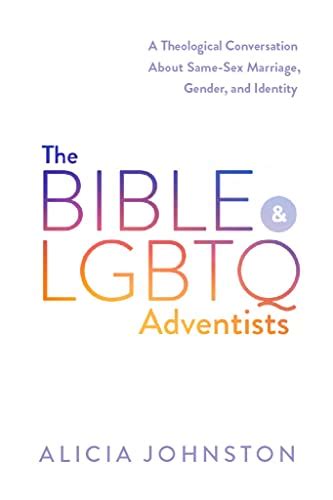 The Bible And Lgbtq Adventists A Theological Conversation About Same Sex Marriage Gender And