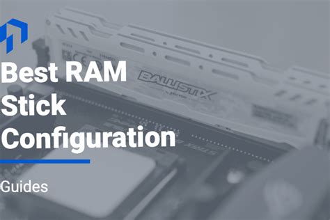best ram configurations 1 vs 2 vs 4 sticks for gaming and workstations