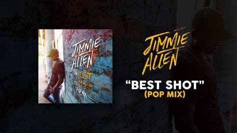 verse 2 you saw a spark inside of me that no one else could find your good morning eyes, they get me high girl, you're always on my mind. Jimmie Allen - Best Shot (Pop Mix) - YouTube