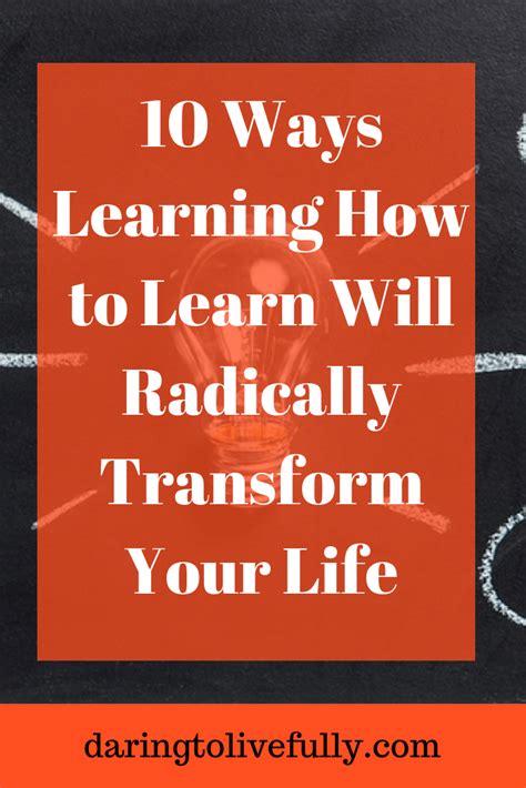 10 Ways Learning How To Learn Will Radically Transform Your Life