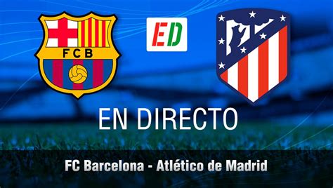 Fc Barcelona Atlético De Madrid Resultado Resumen Y Goles Estadio