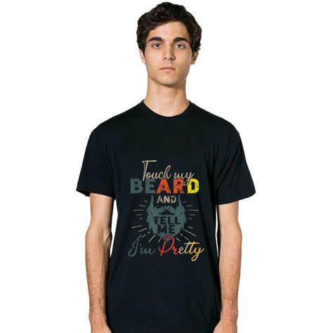 Awesome Vintage Touch My Beard And Tell Me Im Pretty Shirt Hoodie