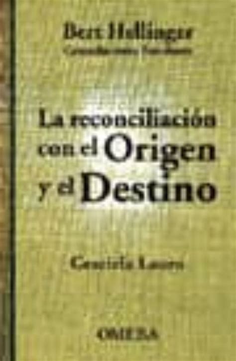 La Reconciliacion Con El Origen Y El Destino Bert Hellinger Con Stelaciones Familiares