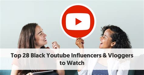 top 28 black youtube influencers and vloggers to watch