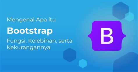 Mengenal Apa Itu Bootstrap Fungsi Kelebihan Serta Kekurangannya Berita Gamelab Indonesia