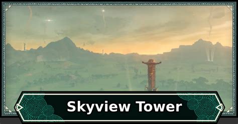 Totk Skyview Tower Locations And How To Unlock Zelda Tears Of The