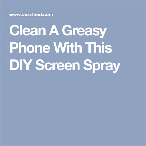 Clean A Greasy Phone With This Diy Screen Spray Clean Phone Types Of