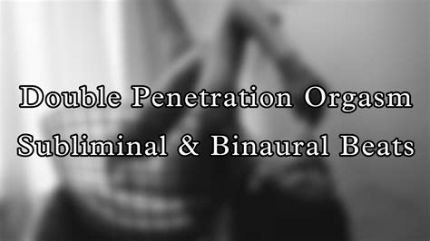 Double Penetration Orgasm Subliminal Binaural Beats Youtube