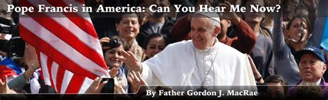 Pope Francis In America Can You Hear Me Now — Beyond These Stone Walls