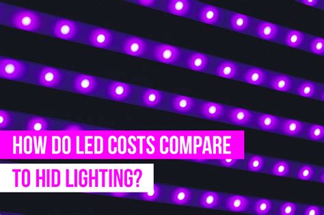 How Do Led Costs Compare To Hid Lighting Upstart University