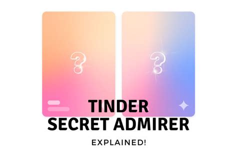 Tinder Secret Admirer What It Is How It Works