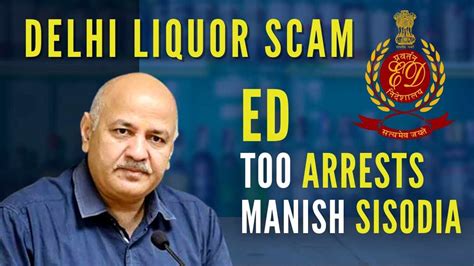 Delhi Excise Policy Scam Ed Too Arrests Manish Sisodia