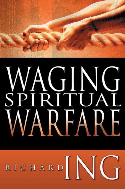 Waging Spiritual Warfare By Richard Ing Paperback Barnes And Noble