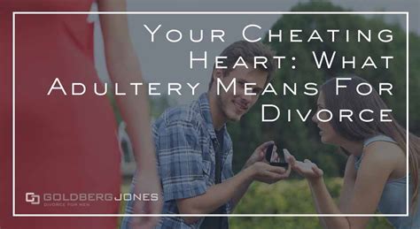 Your Cheating Heart What Adultery Means For Divorce Goldberg Jones