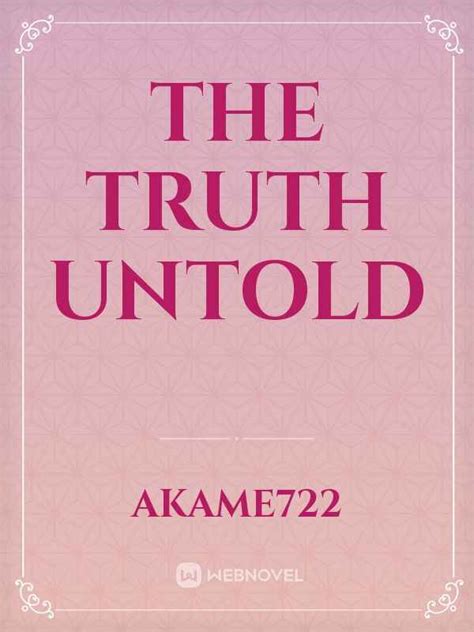 The Truth Untold By Akame722 Full Book Limited Free Webnovel Official