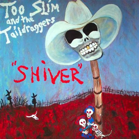 Shiver Von Too Slim And The Taildraggers Bei Amazon Music Amazon De