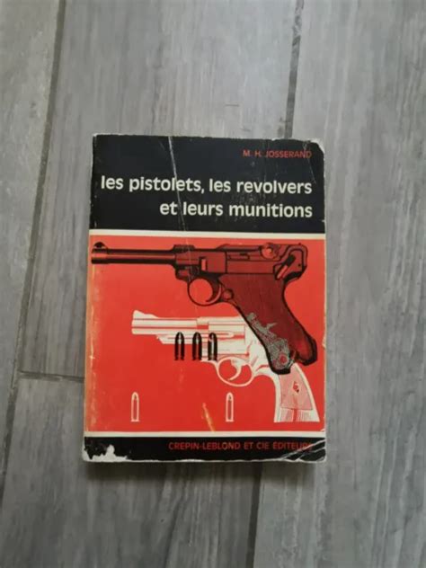 Les Pistolets Les Revolvers Et Leurs Munitions Par Josserand Michel