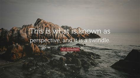 Kurt Schwitters Quote “this Is What Is Known As Perspective And It Is