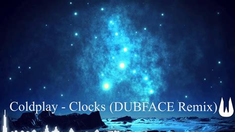 Coldplay Clocks Dubface Remix Youtube