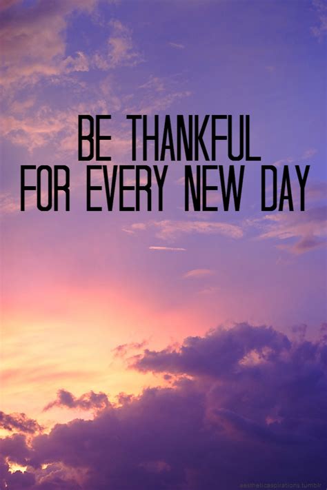 What a holiday is today? Be Thankful For Every New Day Pictures, Photos, and Images ...