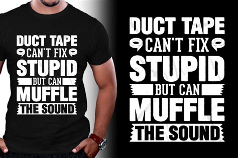 Duct Tape Can T Fix Stupid But Can Muffle The Sound T Shirt Design Buy T Shirt Designs