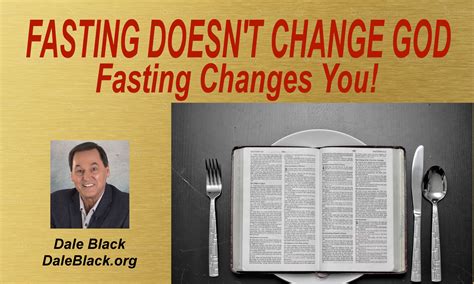 Fasting Doesnt Change God It Changes You Dale Black Capt Dale