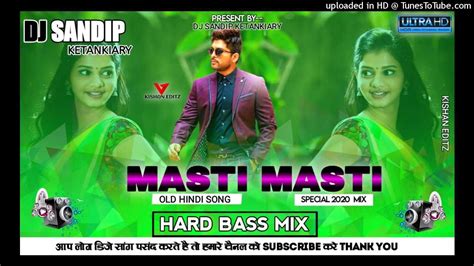 Masti Masti Hindi Old Dj Song Hard Bass Mix Dj Sandip Ketankiary Youtube