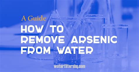 How To Remove Arsenic From Water Waterfiltershq