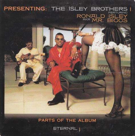 the isley brothers featuring ronald isley aka mr biggs parts of the album eternal 2001 cd