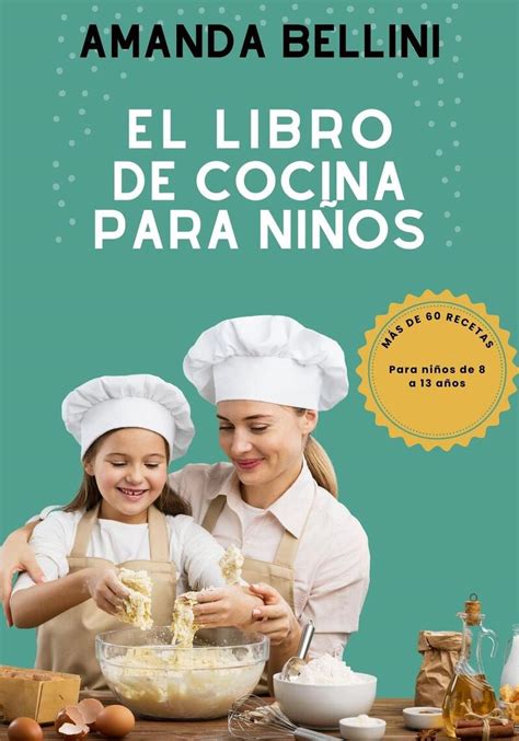 Lee El Libro De Cocina Para Niños Más De 60 Recetas Para Niños De 8 A