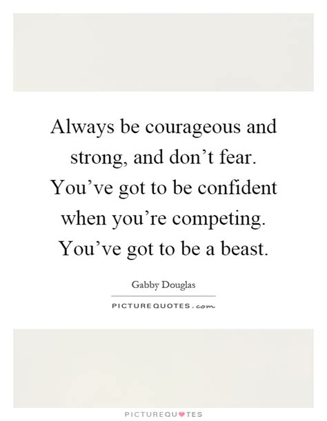 Always Be Courageous And Strong And Dont Fear Youve