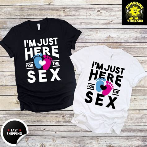 Im Just Here For The Sex Gender Reveal Shirts Gender Reveal Party Shirts Gender Reveal T