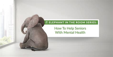 Elephant In The Room How To Help Seniors With Mental Health Edgewood