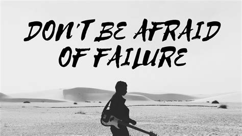 Dont Be Afraid Of Failure Inspirational And Motivational Speech Youtube