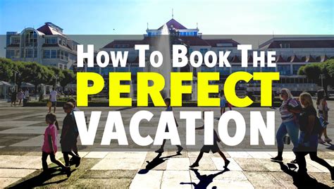 The Ultimate Guide To Booking The Perfect Vacation Blorg