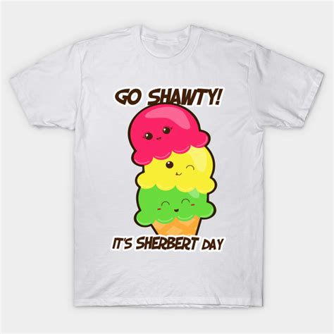 go shawty it s sherbert day birthday t shirt teepublic