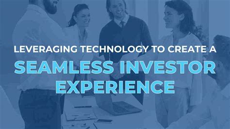 Leveraging Technology To Create A Seamless Investor Experience
