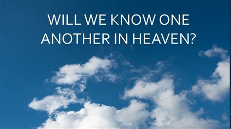 Will We Know Each Other In Heaven Youtube