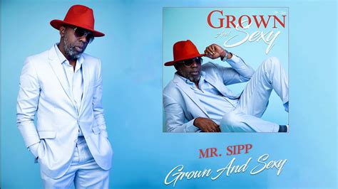 Mr Sipp Grown And Sexy Youtube Music