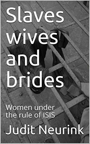 slaves wives and brides women under the rule of isis ebook neurink judit williams pamela