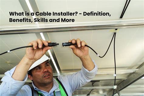 What Is A Cable Installer Definition Benefits Skills And More