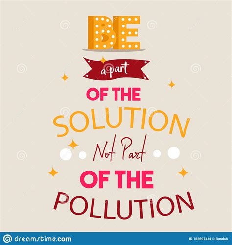 Be Part Of The Solution Not Part Of The Pollution Quotes
